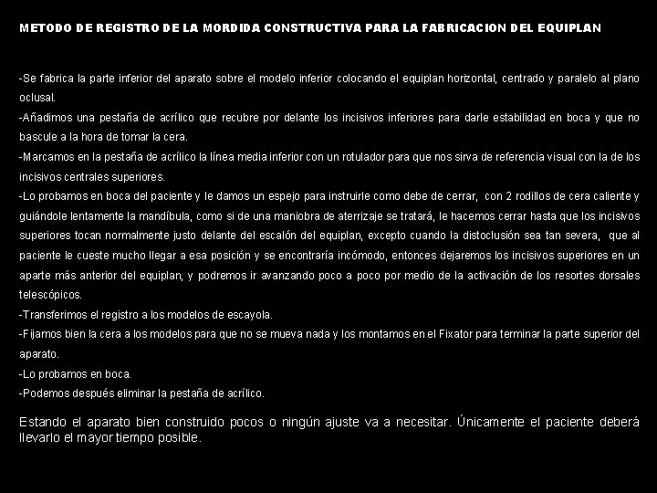 METODO DE REGISTRO DE LA MORDIDA CONSTRUCTIVA PARA LA FABRICACION DEL EQUIPLAN -Se fabrica