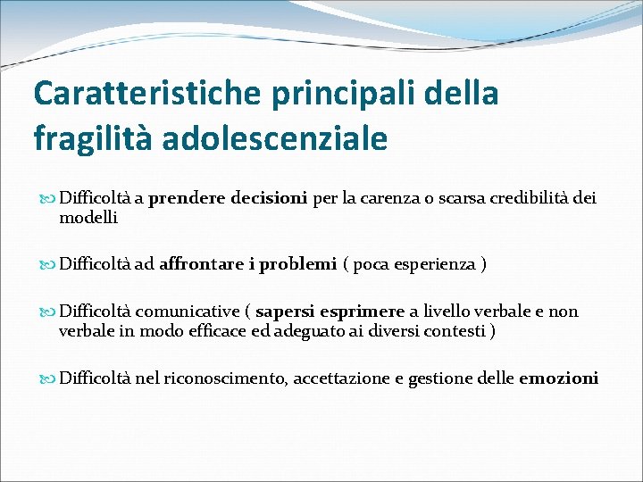 Caratteristiche principali della fragilità adolescenziale Difficoltà a prendere decisioni per la carenza o scarsa