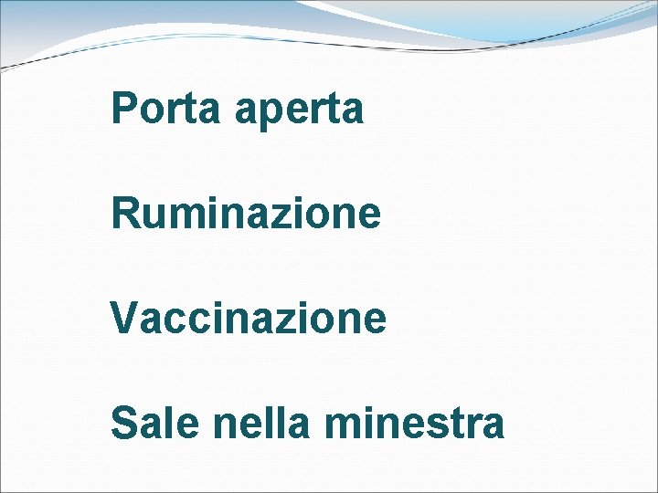 Porta aperta Ruminazione Vaccinazione Sale nella minestra 