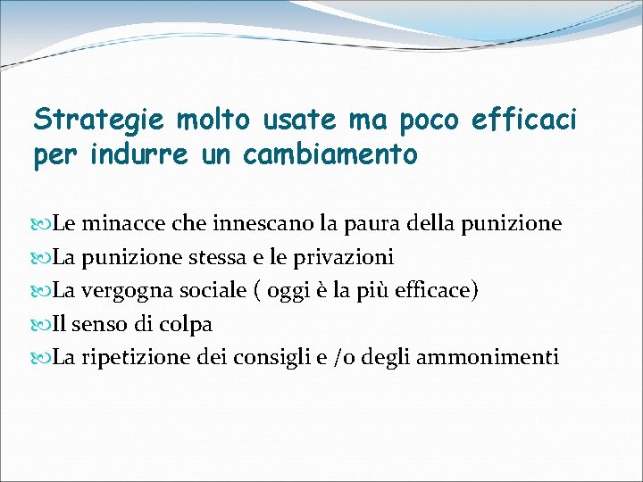 Strategie molto usate ma poco efficaci per indurre un cambiamento Le minacce che innescano