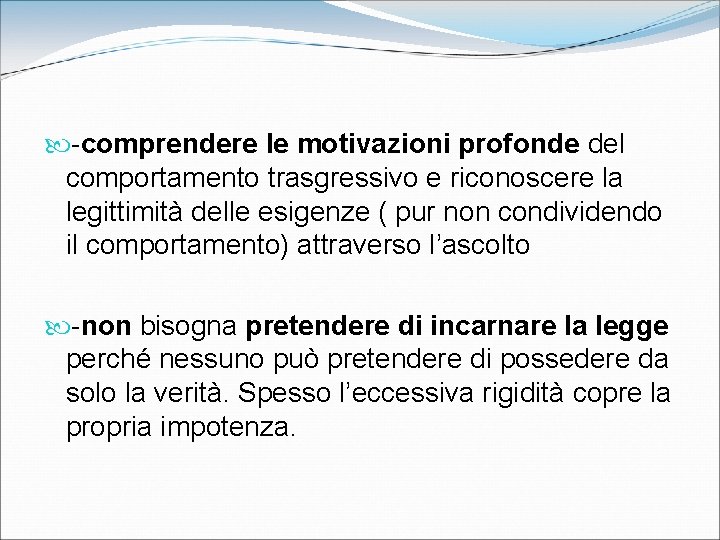  -comprendere le motivazioni profonde del comportamento trasgressivo e riconoscere la legittimità delle esigenze