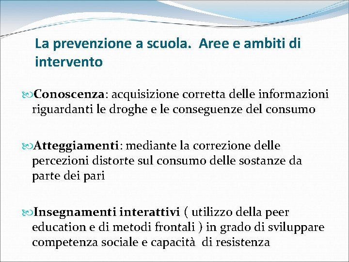 La prevenzione a scuola. Aree e ambiti di intervento Conoscenza: acquisizione corretta delle informazioni