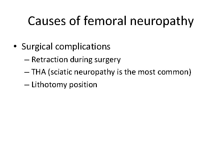 Causes of femoral neuropathy • Surgical complications – Retraction during surgery – THA (sciatic Causes of femoral neuropathy • Surgical complications – Retraction during surgery – THA (sciatic