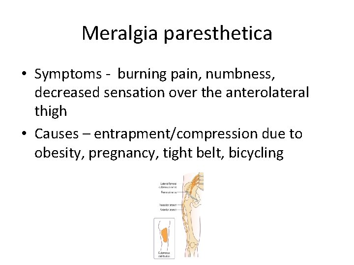 Meralgia paresthetica • Symptoms - burning pain, numbness, decreased sensation over the anterolateral thigh Meralgia paresthetica • Symptoms - burning pain, numbness, decreased sensation over the anterolateral thigh