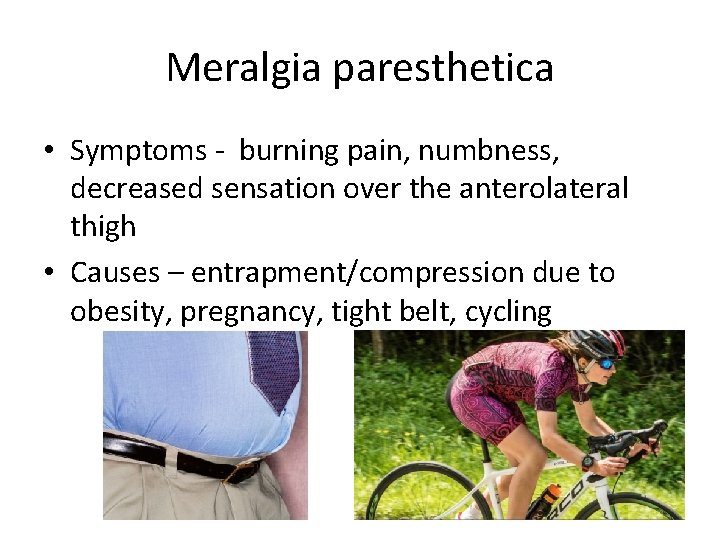 Meralgia paresthetica • Symptoms - burning pain, numbness, decreased sensation over the anterolateral thigh Meralgia paresthetica • Symptoms - burning pain, numbness, decreased sensation over the anterolateral thigh