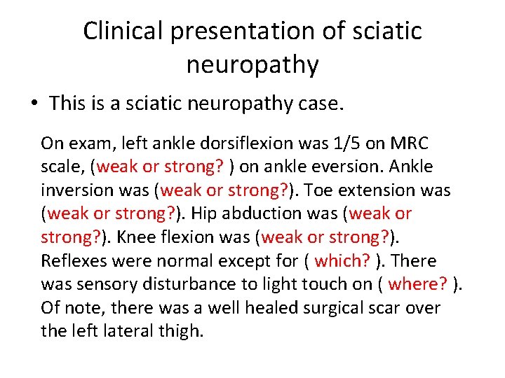 Clinical presentation of sciatic neuropathy • This is a sciatic neuropathy case. On exam, Clinical presentation of sciatic neuropathy • This is a sciatic neuropathy case. On exam,