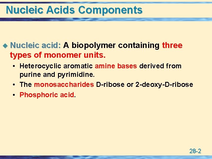 Nucleic Acids Components u Nucleic acid: A biopolymer containing three types of monomer units.