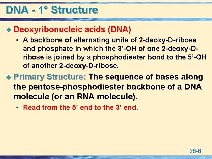 DNA - 1° Structure u Deoxyribonucleic acids (DNA) • A backbone of alternating units