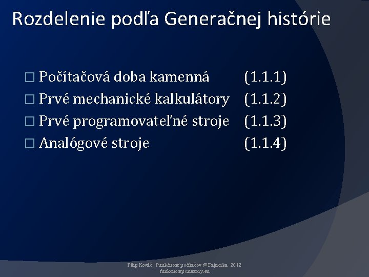 Rozdelenie podľa Generačnej histórie � Počítačová doba kamenná (1. 1. 1) � Prvé mechanické