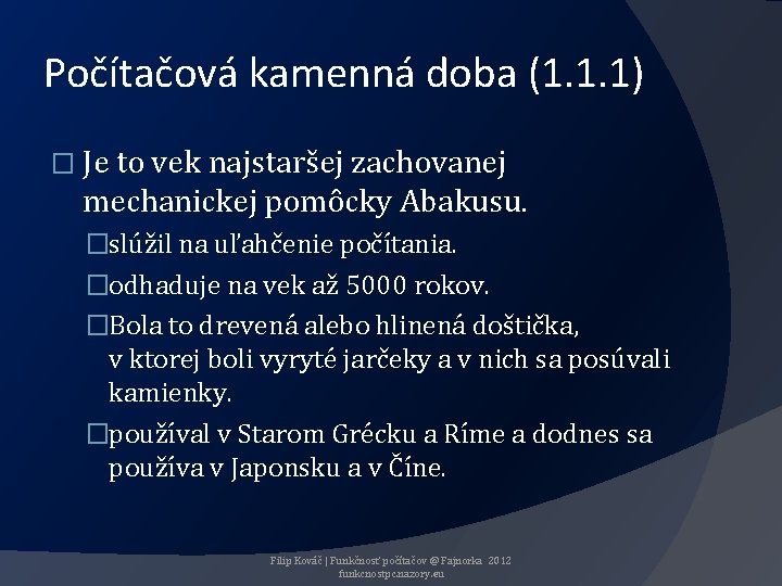 Počítačová kamenná doba (1. 1. 1) � Je to vek najstaršej zachovanej mechanickej pomôcky