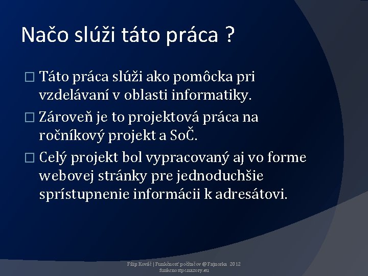 Načo slúži táto práca ? � Táto práca slúži ako pomôcka pri vzdelávaní v