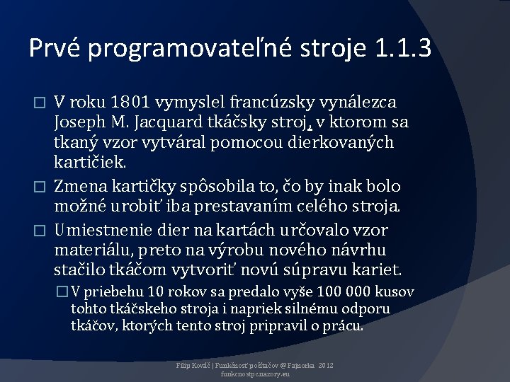 Prvé programovateľné stroje 1. 1. 3 V roku 1801 vymyslel francúzsky vynálezca Joseph M.