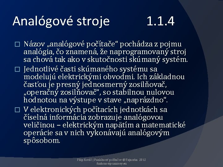 Analógové stroje 1. 1. 4 Názov „analógové počítače“ pochádza z pojmu analógia, čo znamená,