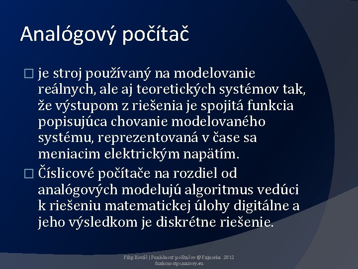 Analógový počítač � je stroj používaný na modelovanie reálnych, ale aj teoretických systémov tak,