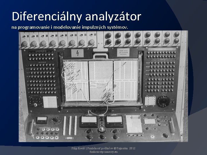 Diferenciálny analyzátor na programovanie i modelovanie impulzných systémov. Filip Kováč | Funkčnosť počítačov @