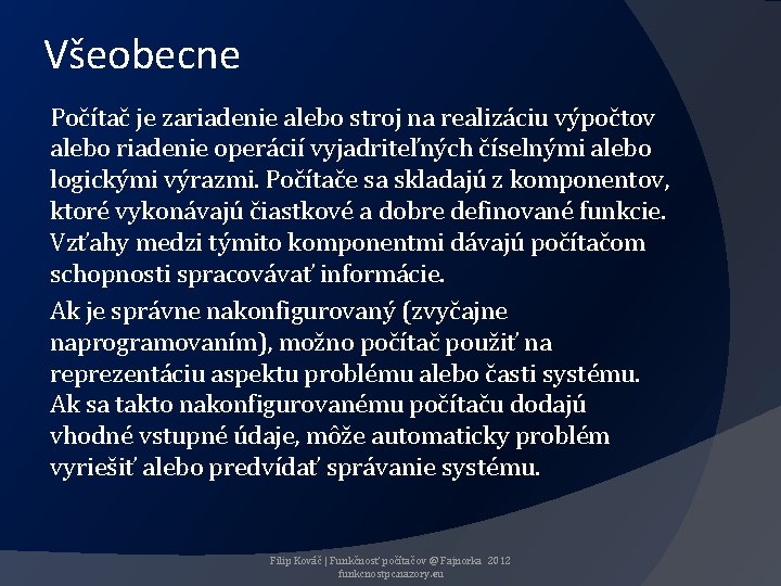 Všeobecne Počítač je zariadenie alebo stroj na realizáciu výpočtov alebo riadenie operácií vyjadriteľných číselnými
