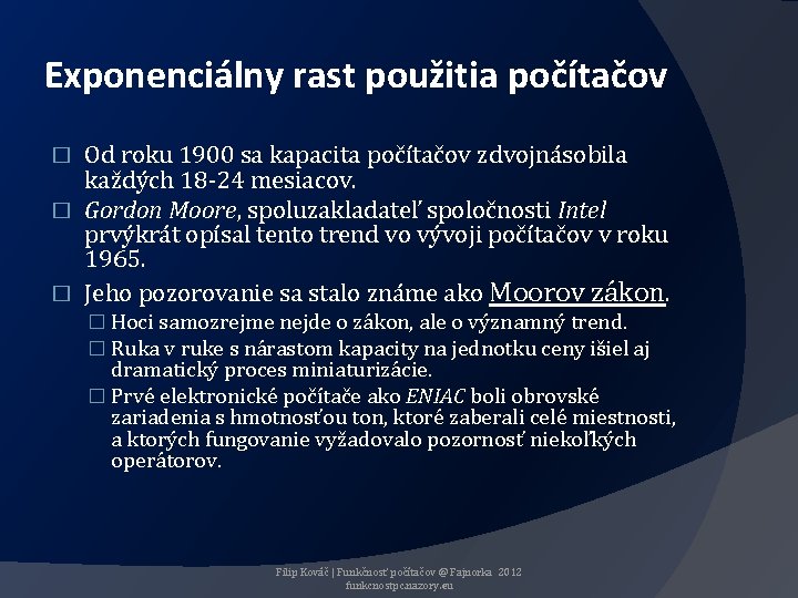 Exponenciálny rast použitia počítačov Od roku 1900 sa kapacita počítačov zdvojnásobila každých 18 -24