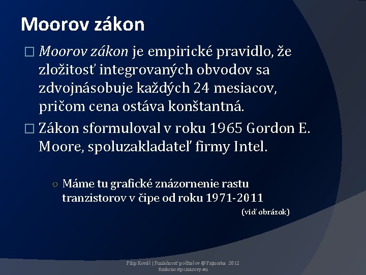 Moorov zákon � Moorov zákon je empirické pravidlo, že zložitosť integrovaných obvodov sa zdvojnásobuje