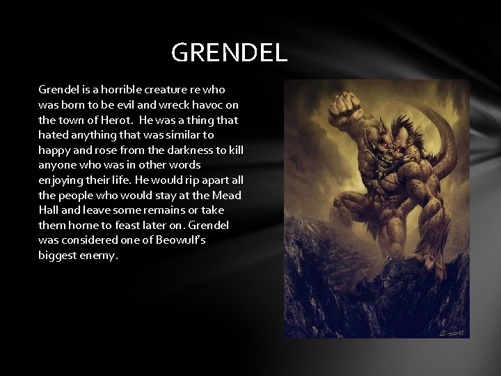 GRENDEL Grendel is a horrible creature re who was born to be evil and