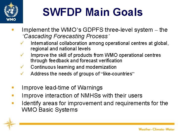 SWFDP Main Goals § Implement the WMO’s GDPFS three-level system – the ‘Cascading Forecasting