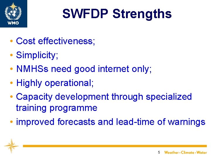 SWFDP Strengths • • • Cost effectiveness; Simplicity; NMHSs need good internet only; Highly