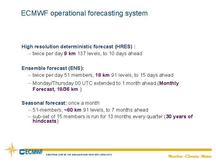 ECMWF operational forecasting system High resolution deterministic forecast (HRES) : – twice per day