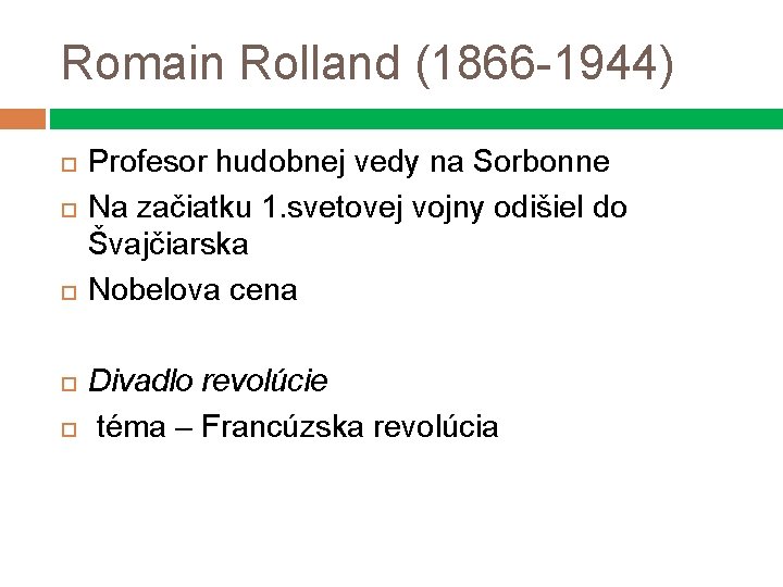 Romain Rolland (1866 -1944) Profesor hudobnej vedy na Sorbonne Na začiatku 1. svetovej vojny