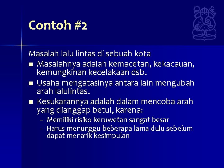 Contoh #2 Masalah lalu lintas di sebuah kota n Masalahnya adalah kemacetan, kekacauan, kemungkinan Contoh #2 Masalah lalu lintas di sebuah kota n Masalahnya adalah kemacetan, kekacauan, kemungkinan
