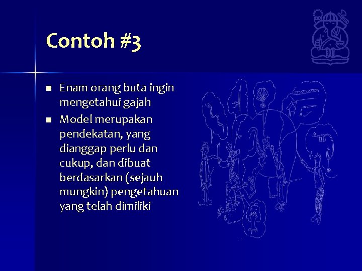 Contoh #3 n n Enam orang buta ingin mengetahui gajah Model merupakan pendekatan, yang Contoh #3 n n Enam orang buta ingin mengetahui gajah Model merupakan pendekatan, yang