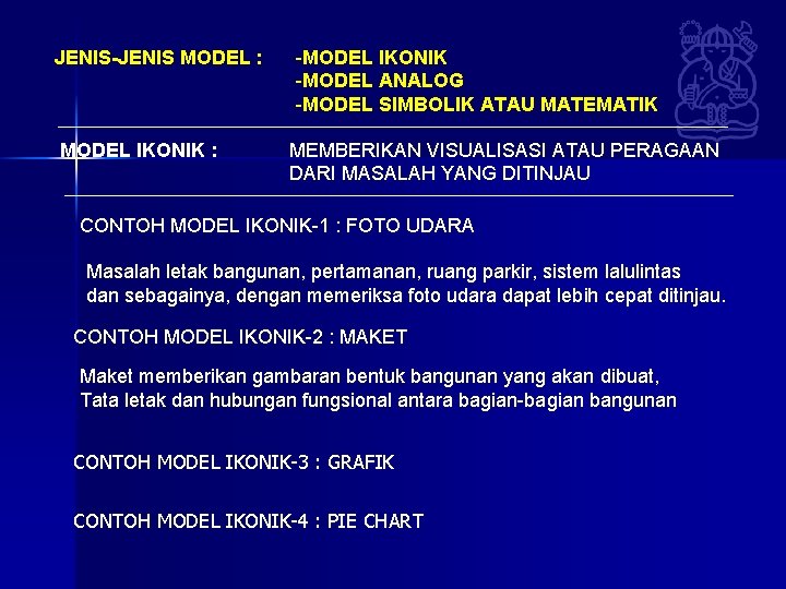 JENIS-JENIS MODEL : MODEL IKONIK : -MODEL IKONIK -MODEL ANALOG -MODEL SIMBOLIK ATAU MATEMATIK JENIS-JENIS MODEL : MODEL IKONIK : -MODEL IKONIK -MODEL ANALOG -MODEL SIMBOLIK ATAU MATEMATIK