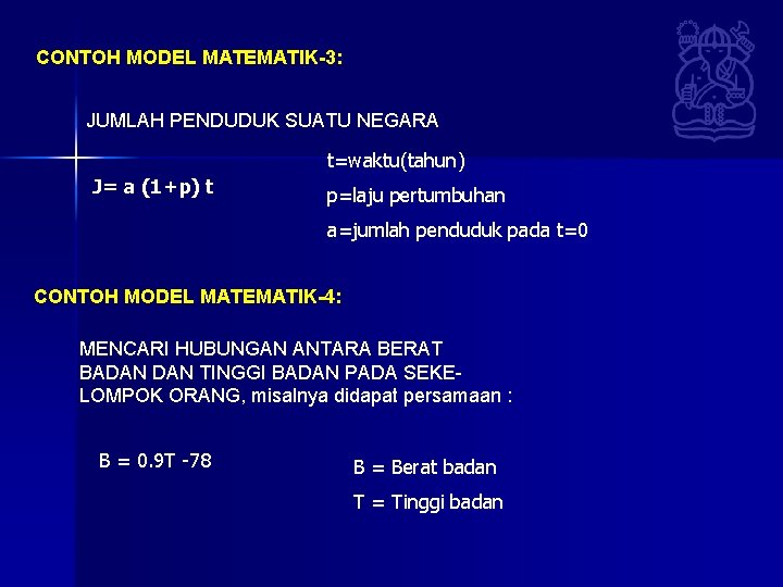 CONTOH MODEL MATEMATIK-3: JUMLAH PENDUDUK SUATU NEGARA t=waktu(tahun) J= a (1+p) t p=laju pertumbuhan CONTOH MODEL MATEMATIK-3: JUMLAH PENDUDUK SUATU NEGARA t=waktu(tahun) J= a (1+p) t p=laju pertumbuhan