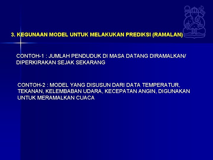 3. KEGUNAAN MODEL UNTUK MELAKUKAN PREDIKSI (RAMALAN) CONTOH-1 : JUMLAH PENDUDUK DI MASA DATANG 3. KEGUNAAN MODEL UNTUK MELAKUKAN PREDIKSI (RAMALAN) CONTOH-1 : JUMLAH PENDUDUK DI MASA DATANG