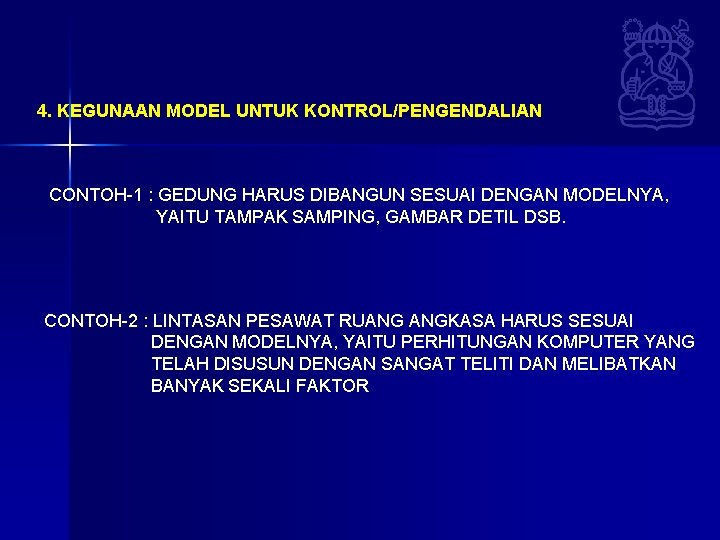 4. KEGUNAAN MODEL UNTUK KONTROL/PENGENDALIAN CONTOH-1 : GEDUNG HARUS DIBANGUN SESUAI DENGAN MODELNYA, YAITU 4. KEGUNAAN MODEL UNTUK KONTROL/PENGENDALIAN CONTOH-1 : GEDUNG HARUS DIBANGUN SESUAI DENGAN MODELNYA, YAITU