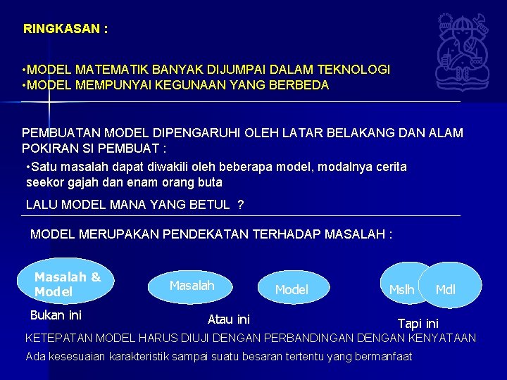 RINGKASAN : • MODEL MATEMATIK BANYAK DIJUMPAI DALAM TEKNOLOGI • MODEL MEMPUNYAI KEGUNAAN YANG RINGKASAN : • MODEL MATEMATIK BANYAK DIJUMPAI DALAM TEKNOLOGI • MODEL MEMPUNYAI KEGUNAAN YANG