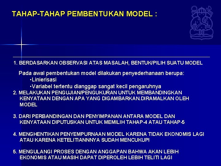 TAHAP-TAHAP PEMBENTUKAN MODEL : 1. BERDASARKAN OBSERVASI ATAS MASALAH, BENTUK/PILIH SUATU MODEL Pada awal TAHAP-TAHAP PEMBENTUKAN MODEL : 1. BERDASARKAN OBSERVASI ATAS MASALAH, BENTUK/PILIH SUATU MODEL Pada awal