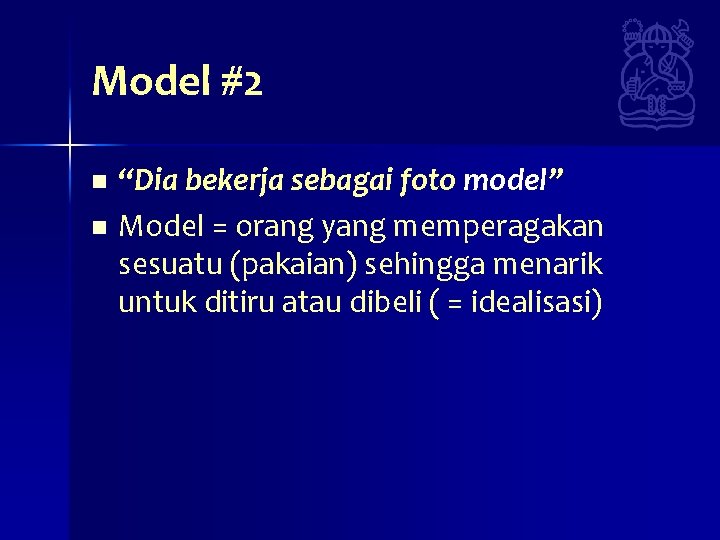 Model #2 “Dia bekerja sebagai foto model” n Model = orang yang memperagakan sesuatu Model #2 “Dia bekerja sebagai foto model” n Model = orang yang memperagakan sesuatu