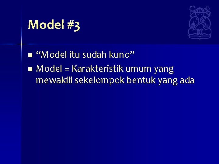 Model #3 “Model itu sudah kuno” n Model = Karakteristik umum yang mewakili sekelompok Model #3 “Model itu sudah kuno” n Model = Karakteristik umum yang mewakili sekelompok