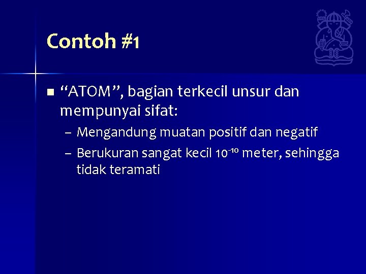 Contoh #1 n “ATOM”, bagian terkecil unsur dan mempunyai sifat: – Mengandung muatan positif Contoh #1 n “ATOM”, bagian terkecil unsur dan mempunyai sifat: – Mengandung muatan positif