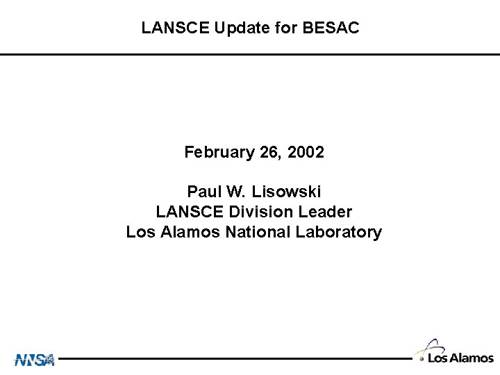 LANSCE Update for BESAC February 26, 2002 Paul W. Lisowski LANSCE Division Leader Los