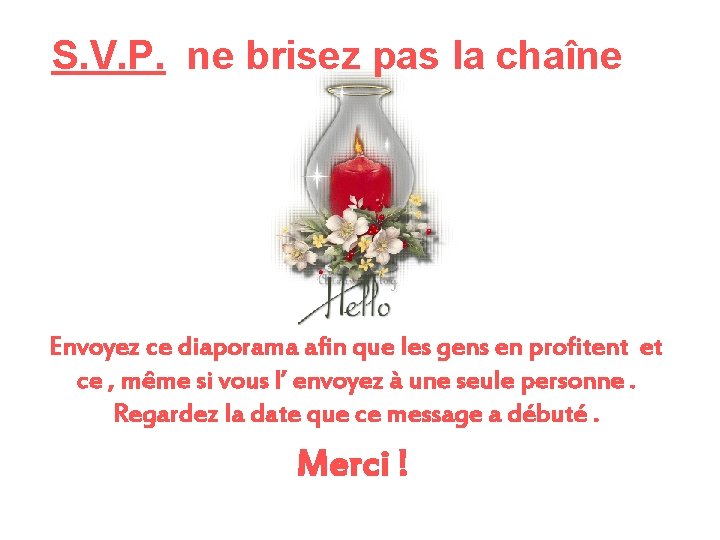 S. V. P. ne brisez pas la chaîne Envoyez ce diaporama afin que les