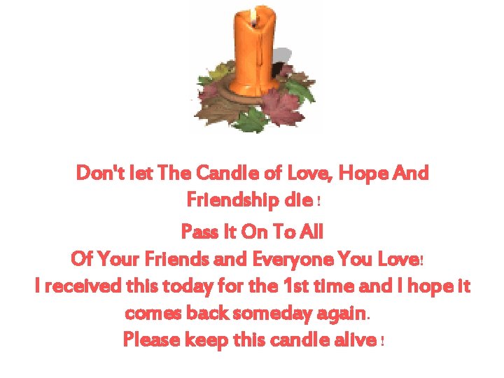 Don't let The Candle of Love, Hope And Friendship die ! Pass It On