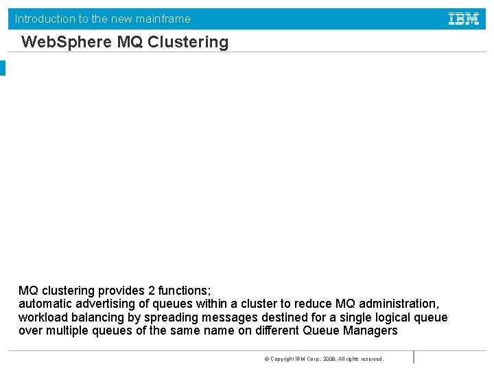 Introduction to the new mainframe Web. Sphere MQ Clustering MQ clustering provides 2 functions;