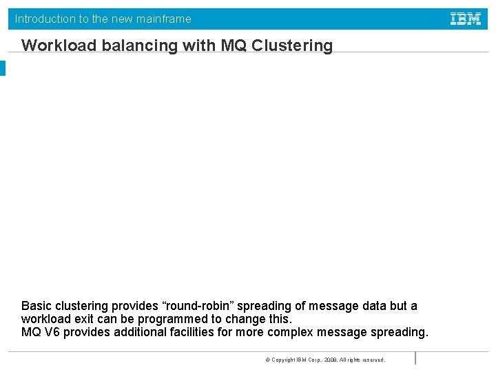 Introduction to the new mainframe Workload balancing with MQ Clustering Basic clustering provides “round-robin”