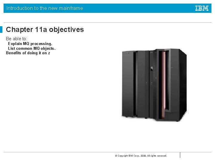 Introduction to the new mainframe Chapter 11 a objectives Be able to: Explain MQ