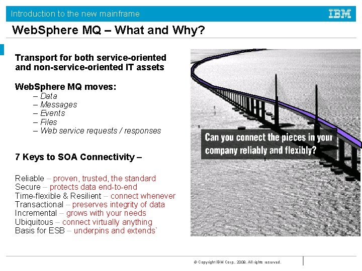 Introduction to the new mainframe Web. Sphere MQ – What and Why? Transport for