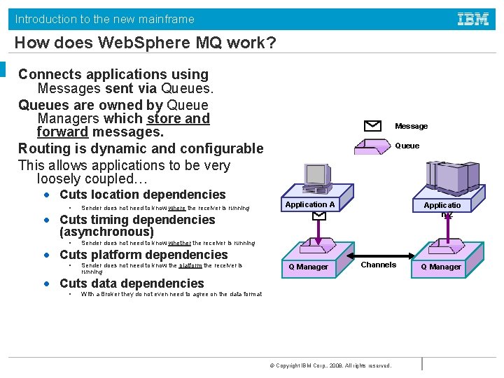 Introduction to the new mainframe How does Web. Sphere MQ work? Connects applications using