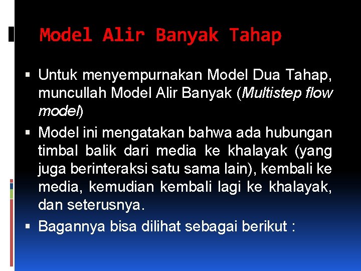 Model Alir Banyak Tahap Untuk menyempurnakan Model Dua Tahap, muncullah Model Alir Banyak (Multistep