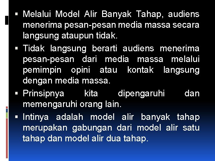  Melalui Model Alir Banyak Tahap, audiens menerima pesan-pesan media massa secara langsung ataupun