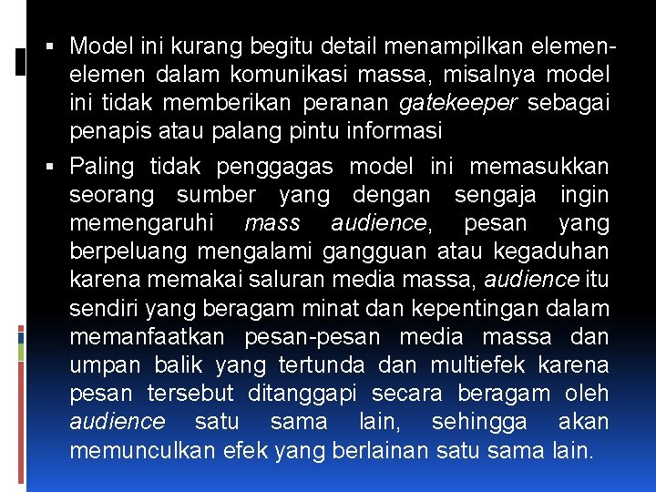  Model ini kurang begitu detail menampilkan elemen dalam komunikasi massa, misalnya model ini