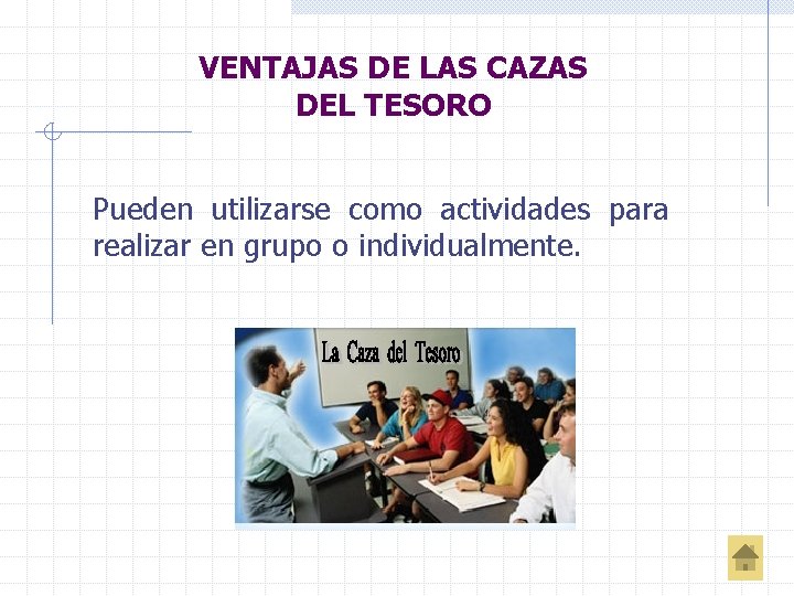 VENTAJAS DE LAS CAZAS DEL TESORO Pueden utilizarse como actividades para realizar en grupo
